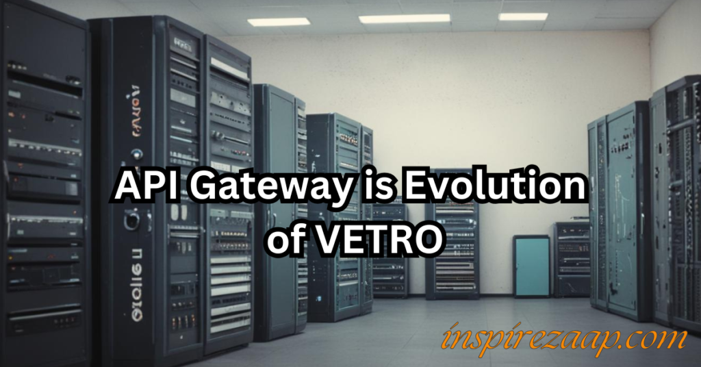 API Gateway is Evolution of VETRO